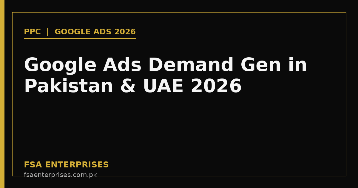 Google Ads Demand Gen in Pakistan & UAE 2026: The Complete ROAS Playbook