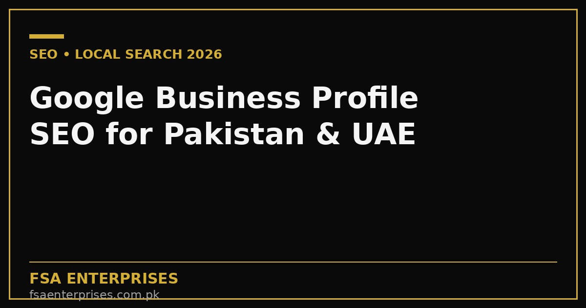 Google Business Profile SEO in Pakistan & UAE 2026: The Local Search Playbook to Rank on Maps